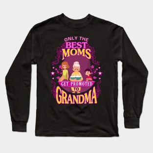 Only the Best Moms get Promoted to Grandma Long Sleeve T-Shirt